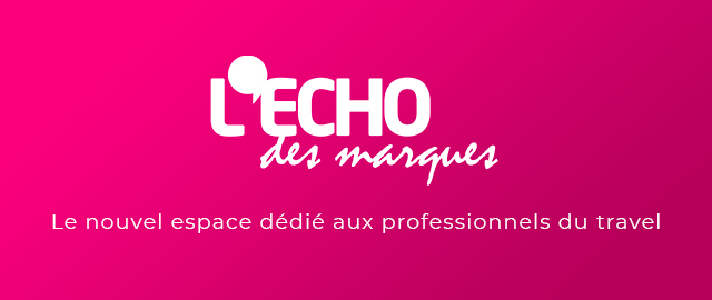 L'Echo des marques, le nouvel espace dédié aux professionnels du travel